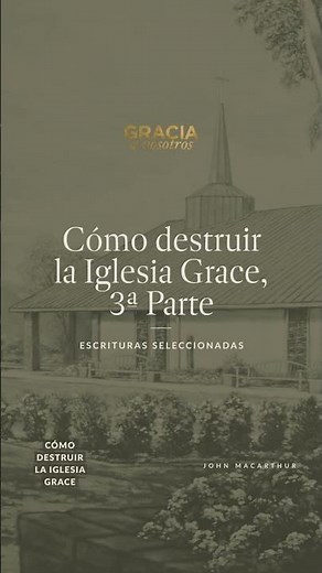 How to Destroy Grace Church, Part 3 (Selected Scriptures) John MacArthur