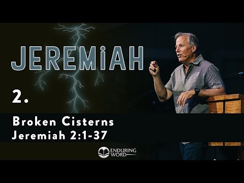 Broken Cisterns - Jeremiah 2:1-37