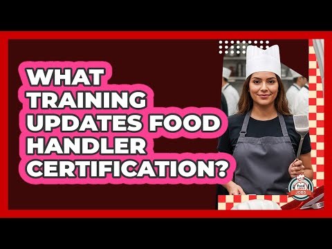 What Training Updates Food Handler Certification?