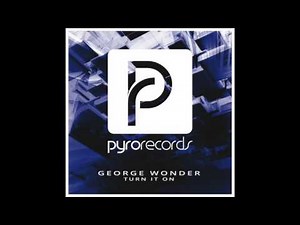 George Wonder - Turn It On [PYRO RECORDS] (2016)