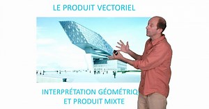 Le produit vectoriel, interprétation géométrique et produit mixte