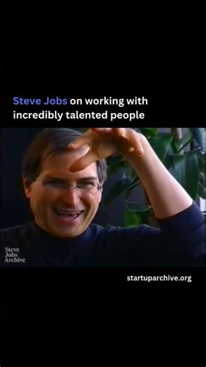 Steve Jobs on working with incredibly talented people