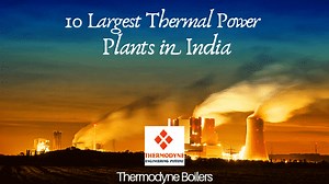 List of Top 10 Thermal Power Plants in India and type | Thermodyne Boilers