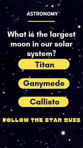 What is the largest moon ? | Star Quiz