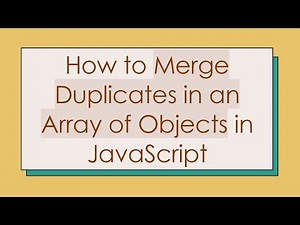 How to Merge Duplicates in an Array of Objects in JavaScript