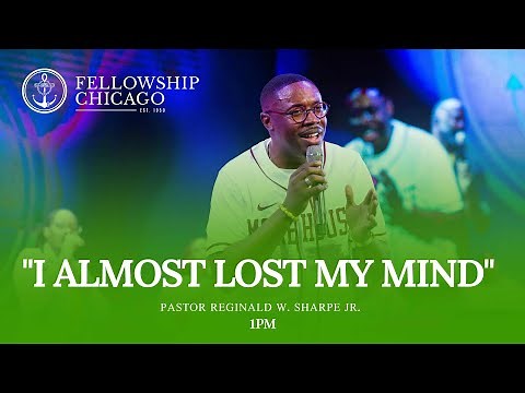 1pm "I Almost Lost My Mind" Pastor Reginald W. Sharpe Jr. Sunday, May 21, 2023