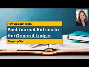 The General Ledger - How accountants post journal entries to the General Ledger