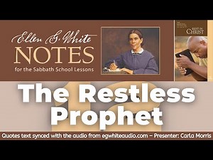 2021 Q3 Lesson 12 – Ellen G. White Notes – The Restless Prophet – Audio by Carla Morris