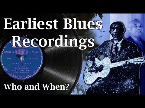 The Earliest Blues Recordings - Who and When?