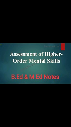 Assessment of Higher-Order Mental Skills| M.Ed Notes| B.Ed Notes