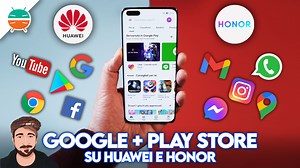 Come installare Play Store e app Google su Huawei e Honor | 2022