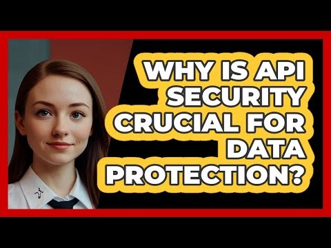 Why Is API Security Crucial For Data Protection? - SecurityFirstCorp.com