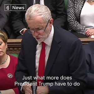 577K views · 3.5K reactions | "Just what more does President Trump have to do before the Prime Minister will listen to the 1.8 million people who've already called for his state invitation to be withdrawn?" Jeremy Corbyn attacks Prime Minister Theresa May's relationship with Donald J. Trump in PMQs. | Channel 4 News Democracy | Facebook