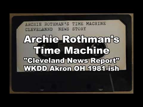 Archie Rothman's Time Machine "Cleveland News Story" - WKDD Akron OH 1981-ish OTR