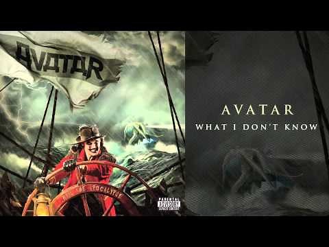 Avatar - "What I Don't Know"