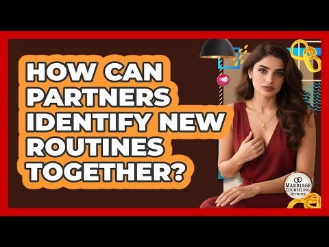 How Can Partners Identify New Routines Together?