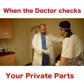 When the Doctor checks your PRIVATE PARTS!