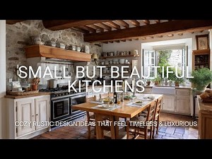 Small But Beautiful Kitchens | Cozy Rustic Design Ideas That Feel Timeless & Luxurious