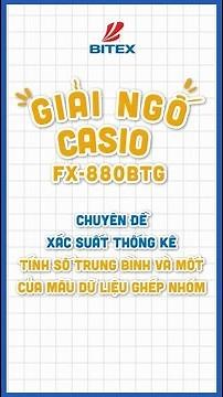 Tính số trung bình và mốt của mẫu dữ liệu ghép nhóm bằng máy tính Casio fx-880BTG