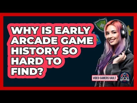 Why Is Early Arcade Game History So Hard To Find? - Video Gamers Vault