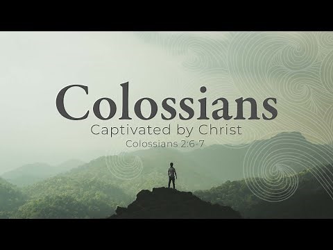 Live a Christ-Filled Life (Colossians 2:6-7)