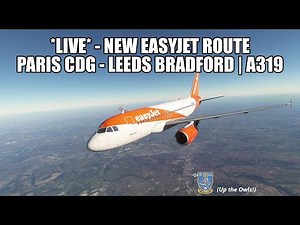 🔴 LIVE: New Easyjet Route - Paris to Leeds Bradford | A319 Real Ops Flight (MSFS 2020, VATSIM)