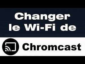 📶 Comment changer le Wi-Fi sur Chromecast ?