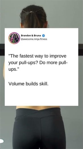 "The fastest way to improve your pull-ups? Do more pull-ups. Volume builds skill."