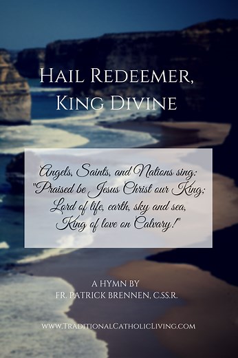 Hail Redeemer, King Divine - Traditional Catholic Living
