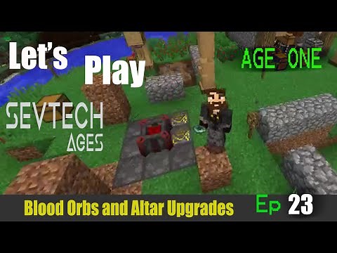 Minecraft Sevtech Ages 2nd Run Ep 23: Upgrading the Blood Altar and the Blood Orbs