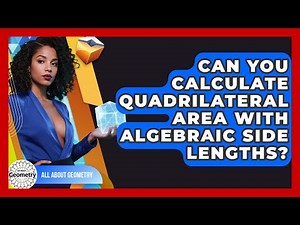 Can You Calculate Quadrilateral Area With Algebraic Side Lengths? - All About Geometry