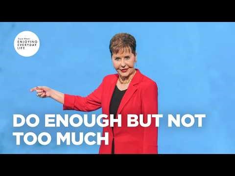 Do Enough But Not Too Much | Enjoying Everyday Life | Joyce Meyer