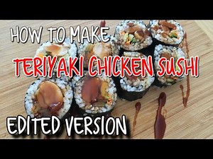 How to make sushi roll for beginners : Teriyaki Chicken Roll ( How to make Sushi series #1) Edited