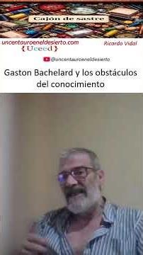 Gaston Bachelard and the Obstacles to Knowledge