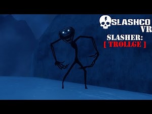 VRChat - SlashCo VR - Slasher- Trollge