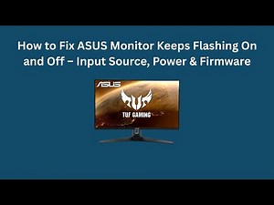 How to Fix ASUS Monitor Keeps Flashing On and Off – Input Source, Power & Firmware