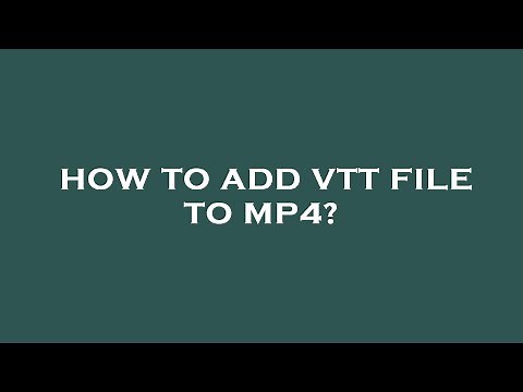 How to add vtt file to mp4?