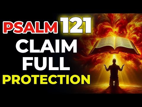 PSALM 121: Destroy Secret Enemies and Claim Full Protection