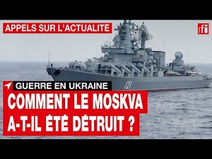 Guerre en Ukraine : retour sur les conditions de naufrage du navire amiral russe Moskva • RFI