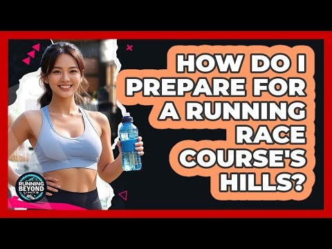 How Do I Prepare For A Running Race Course's Hills?