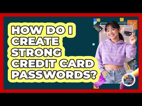 How Do I Create Strong Credit Card Passwords?
