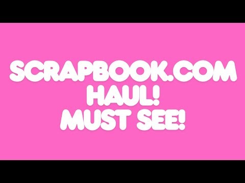 SCRAPBOOK.COM HAUL! COME SEE!