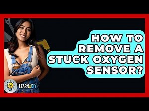 How To Remove A Stuck Oxygen Sensor? - LearnToDIY360.com