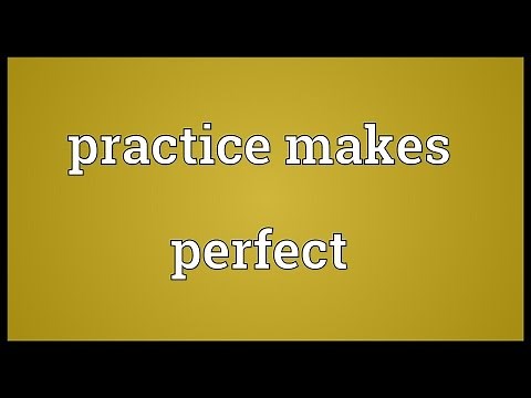 Practice makes perfect Meaning