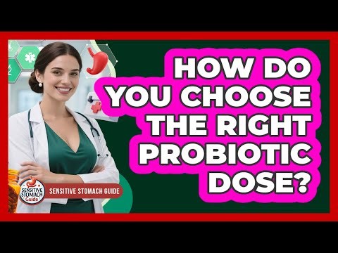 How Do You Choose The Right Probiotic Dose? - Sensitive Stomach Guide