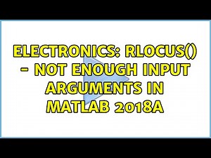 Electronics: rlocus() - Not enough input arguments in MATLAB 2018a