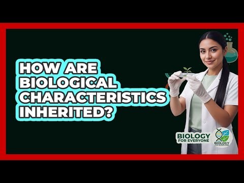 How Are Biological Characteristics Inherited?