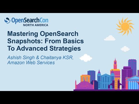 Mastering OpenSearch Snapshots: From Basics To Advanced Strategies - Ashish Singh & Chaitanya KSR
