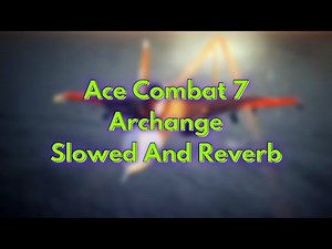 Ace Combat 7 - Archange | Slowed And Reverb