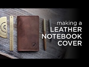 Making a Handmade Leather Notebook Cover from Scratch
